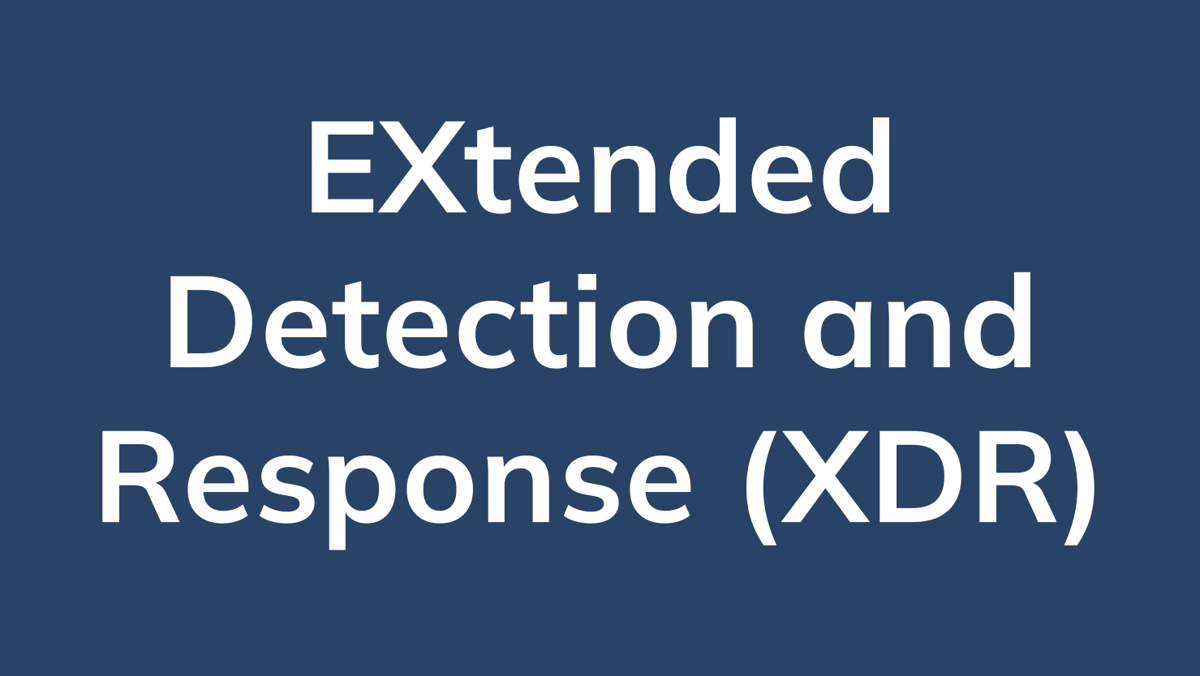 EXtended Detection and Response (XDR)