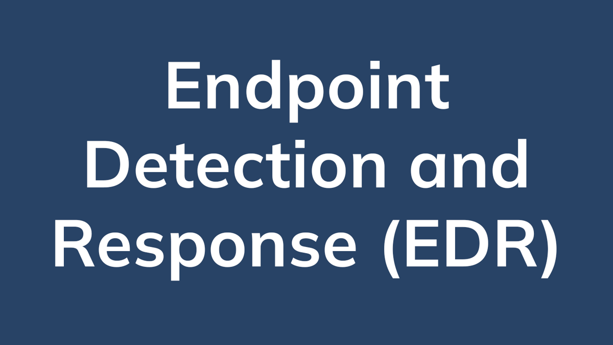 Endpoint Detection and Response (EDR) 